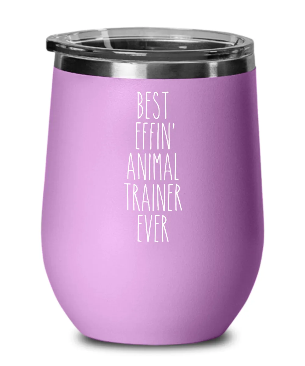 Gift For Animal Trainer Best Effin' Animal Trainer Ever Insulated Wine Tumbler 12oz Travel Cup Funny Coworker Gifts