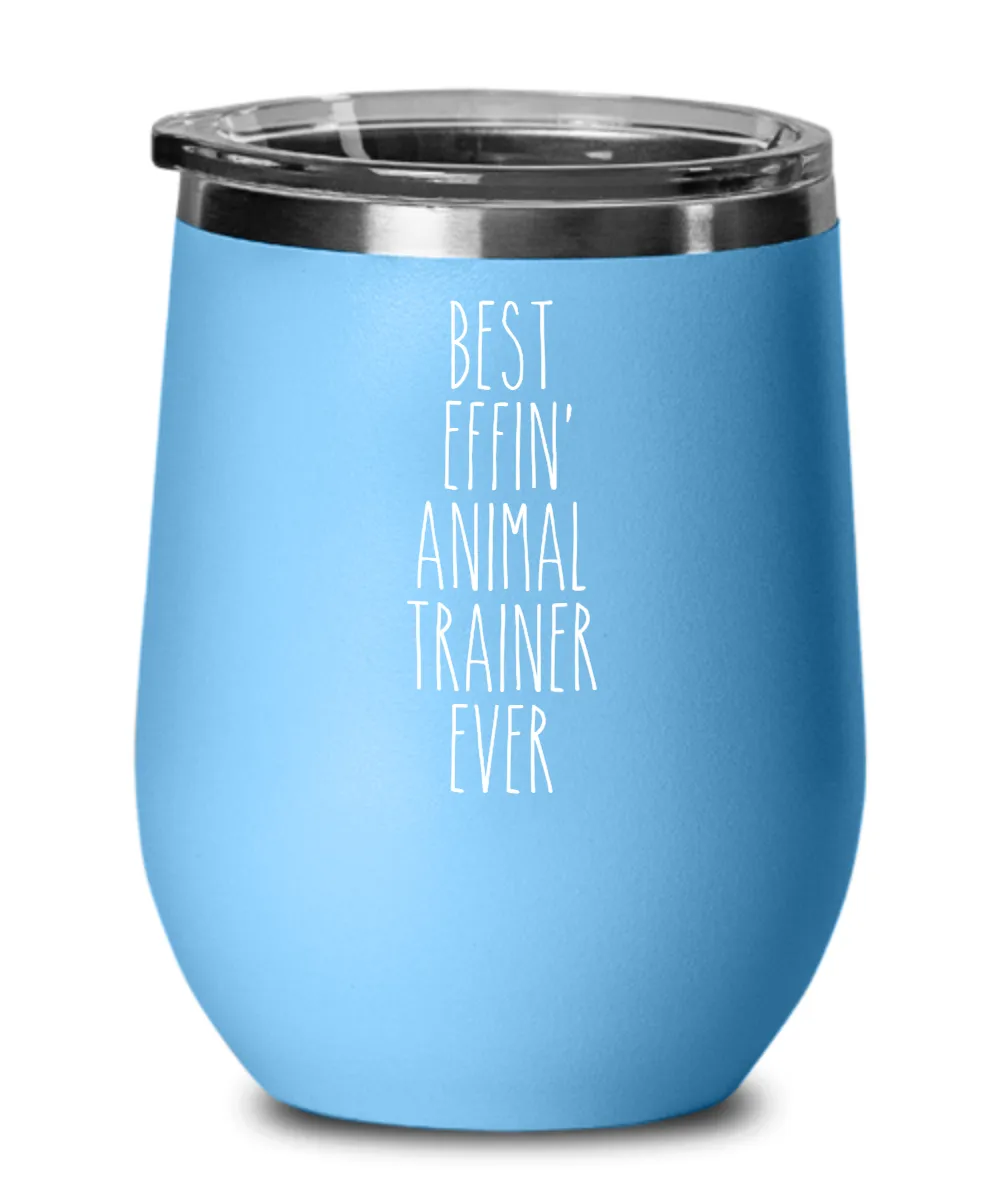 Gift For Animal Trainer Best Effin' Animal Trainer Ever Insulated Wine Tumbler 12oz Travel Cup Funny Coworker Gifts