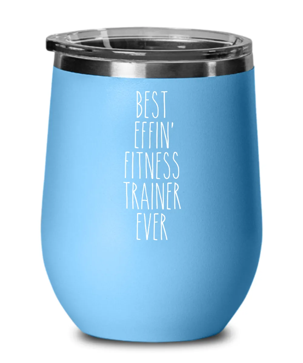 Gift For Fitness Trainer Best Effin' Fitness Trainer Ever Insulated Wine Tumbler 12oz Travel Cup Funny Coworker Gifts