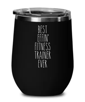 Gift For Fitness Trainer Best Effin' Fitness Trainer Ever Insulated Wine Tumbler 12oz Travel Cup Funny Coworker Gifts