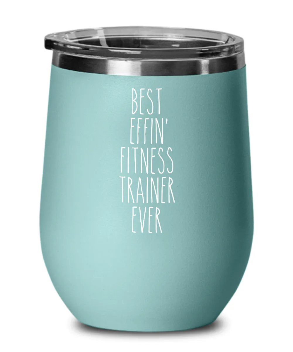 Gift For Fitness Trainer Best Effin' Fitness Trainer Ever Insulated Wine Tumbler 12oz Travel Cup Funny Coworker Gifts