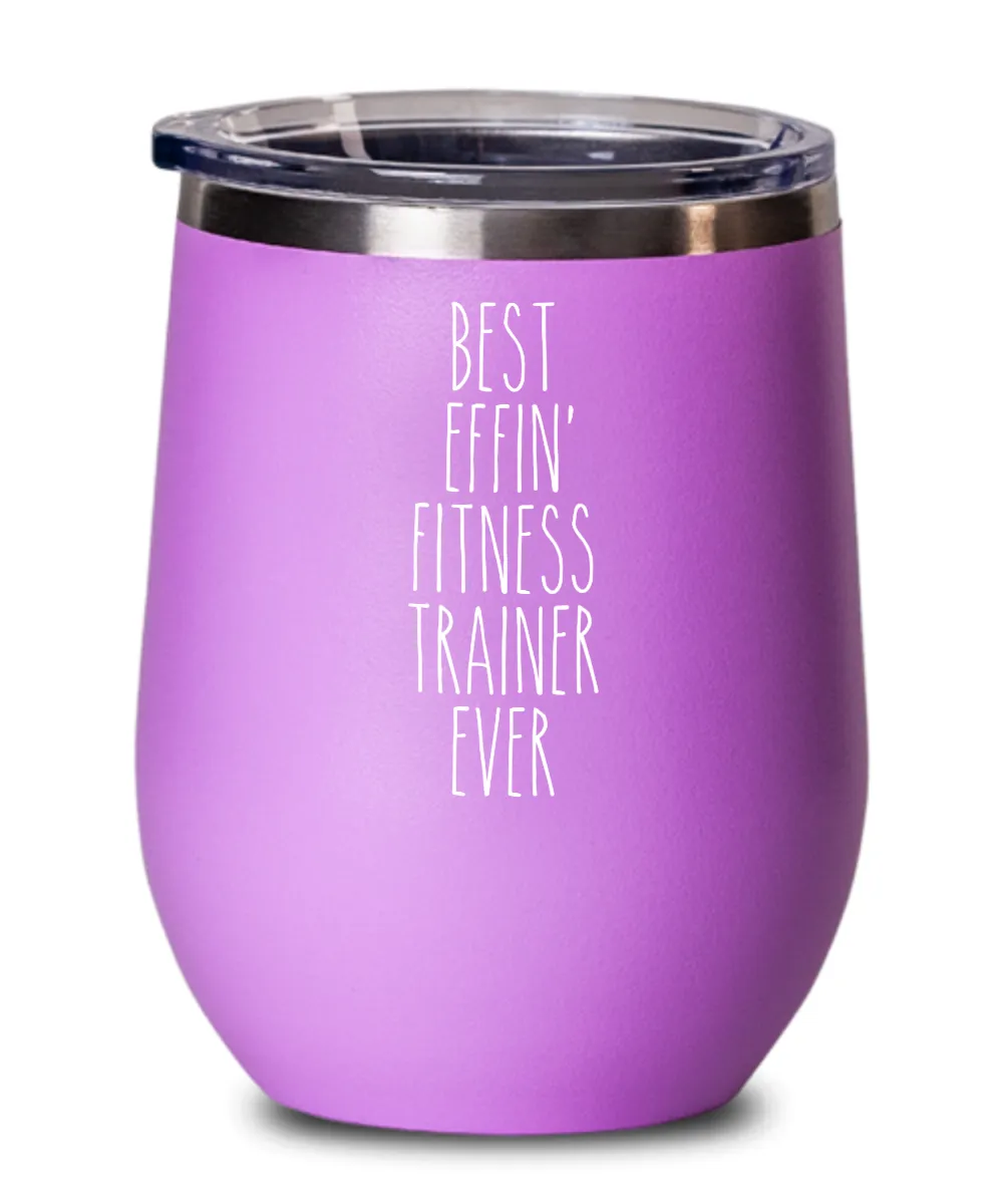 Gift For Fitness Trainer Best Effin' Fitness Trainer Ever Insulated Wine Tumbler 12oz Travel Cup Funny Coworker Gifts