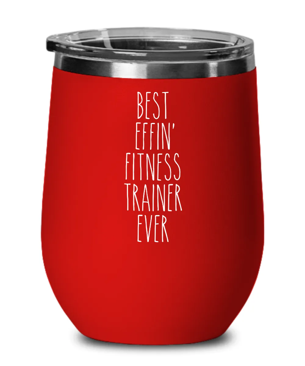 Gift For Fitness Trainer Best Effin' Fitness Trainer Ever Insulated Wine Tumbler 12oz Travel Cup Funny Coworker Gifts