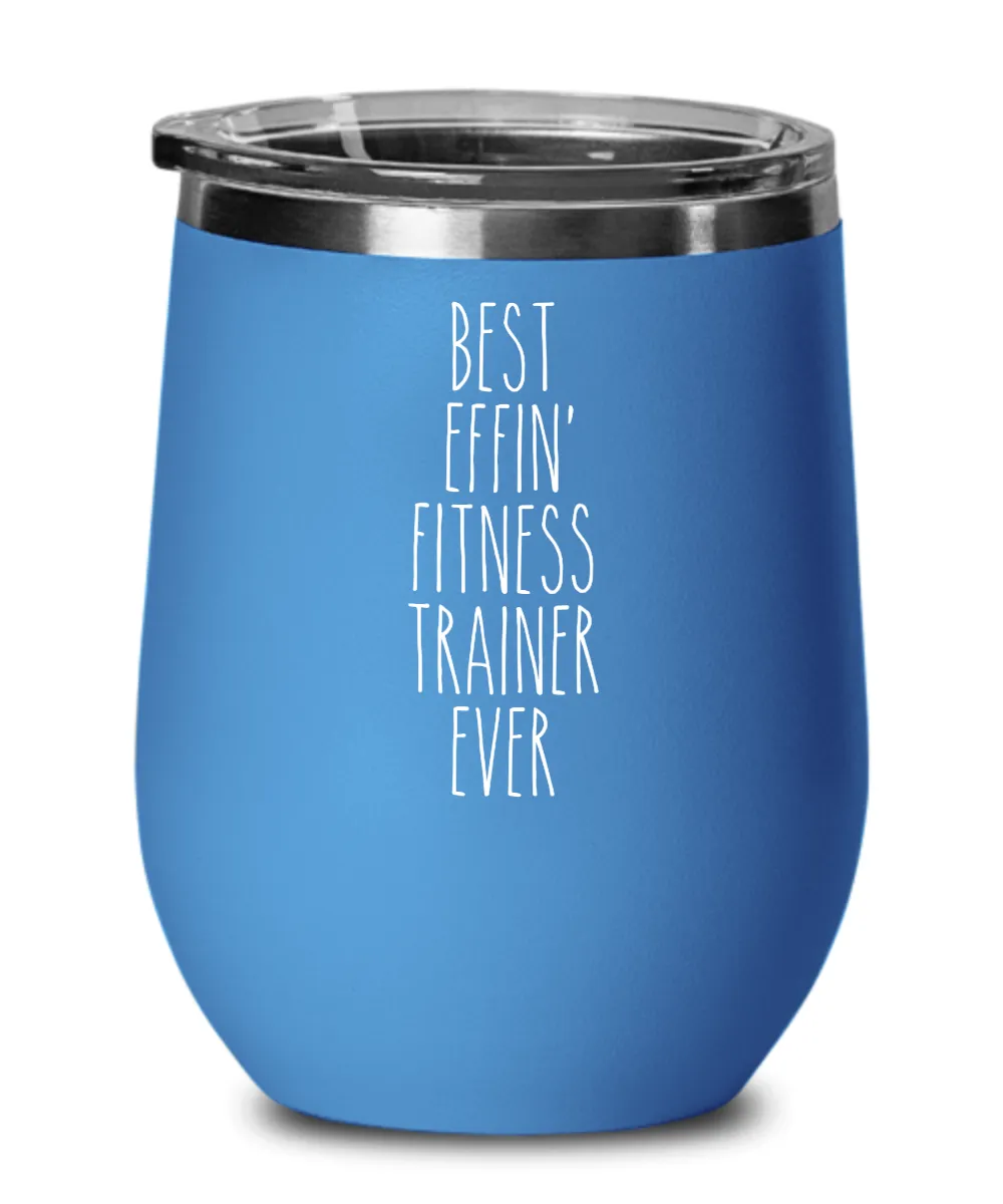 Gift For Fitness Trainer Best Effin' Fitness Trainer Ever Insulated Wine Tumbler 12oz Travel Cup Funny Coworker Gifts