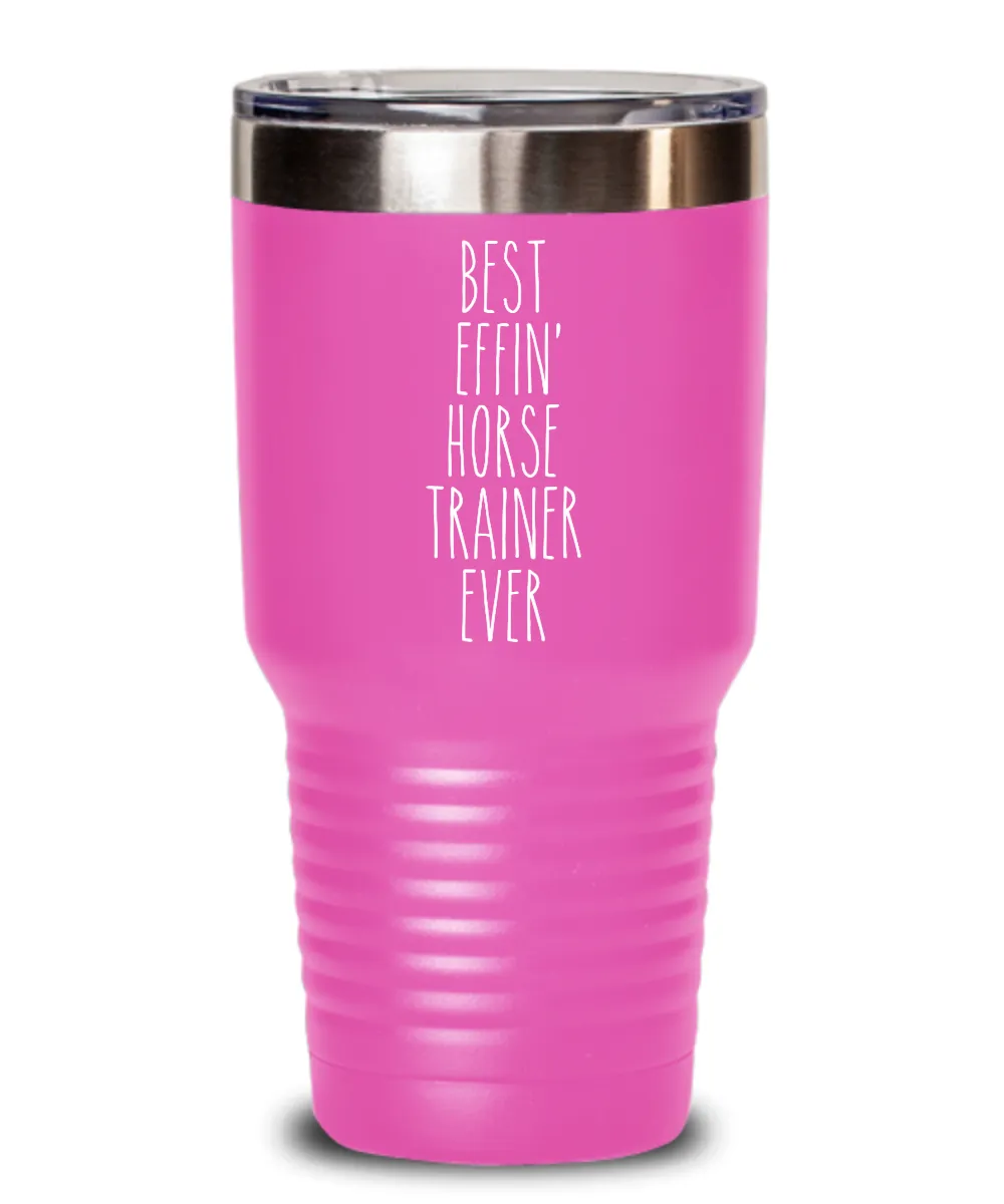 Gift For Horse Trainer Best Effin' Horse Trainer Ever Insulated Drink Tumbler Travel Cup Funny Coworker Gifts