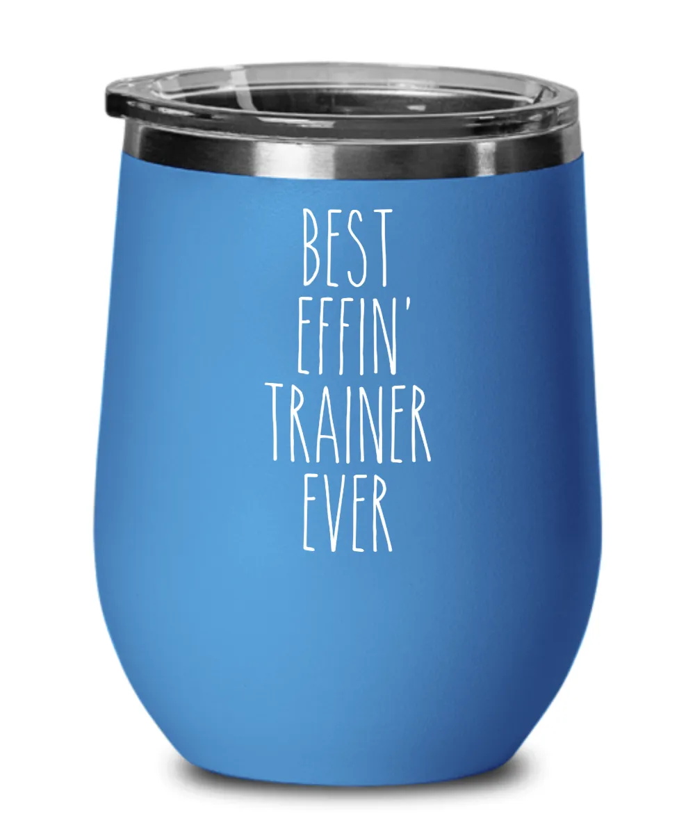 Gift For Trainer Best Effin' Trainer Ever Insulated Wine Tumbler 12oz Travel Cup Funny Coworker Gifts
