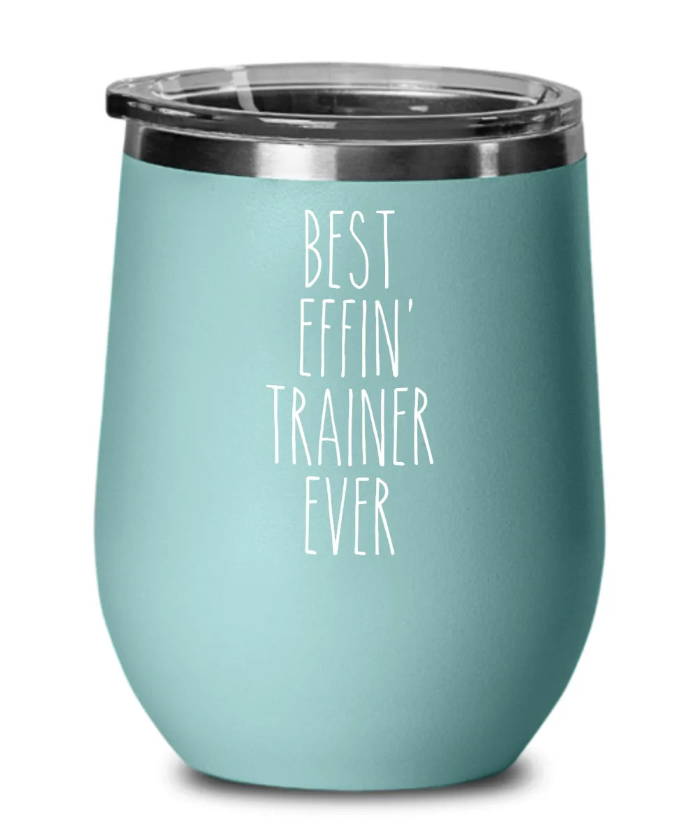 Gift For Trainer Best Effin' Trainer Ever Insulated Wine Tumbler 12oz Travel Cup Funny Coworker Gifts