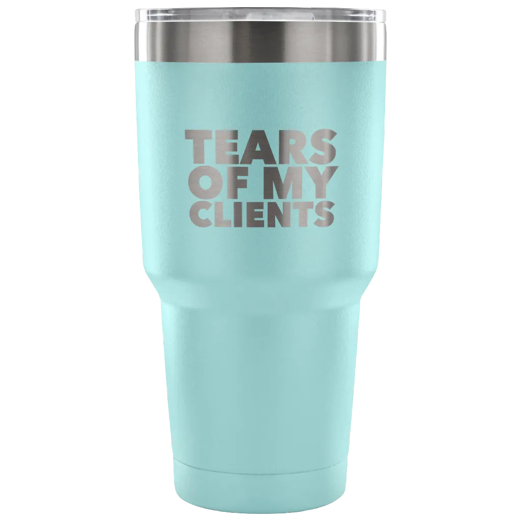 Personal Trainer Tax Preparer Gift Funny Lawyer Gag Gifts Tears Of My Clients Tumbler Metal Mug Double Wall Vacuum Insulated Hot/Cold Travel Cup 30oz BPA Free