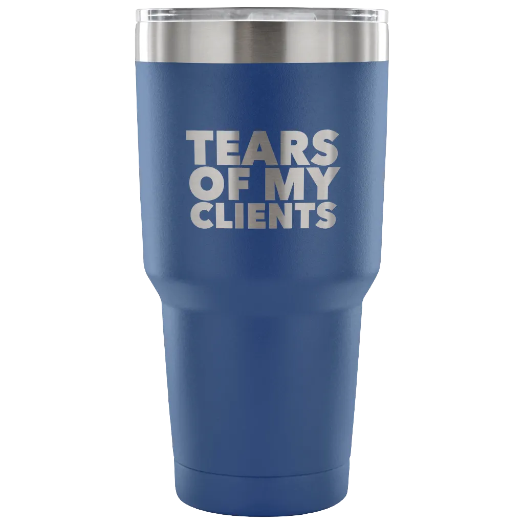 Personal Trainer Tax Preparer Gift Funny Lawyer Gag Gifts Tears Of My Clients Tumbler Metal Mug Double Wall Vacuum Insulated Hot/Cold Travel Cup 30oz BPA Free